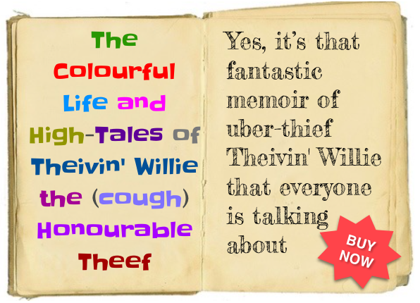 The Colourful Life and High-Tales of Theivin' Willie the (cough) Honourable Theef